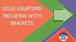 Spr8.1.7 - Solve equations including with brackets