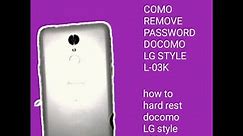 Docomo LG style l 03k Hard rest pattern,pin,Password( COMO REMOVE PASSWORD NO DOCOMO LG STYLE l-03)