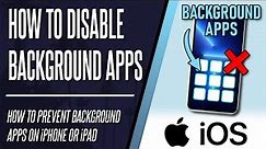 How to Disable Background Apps on iPhone or iPad (iOS)