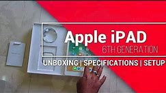 Apple iPad | 6th Generation| WIFI | 32 GB | Unboxing | Specifications | Setup