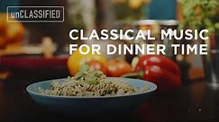 Classical Music for Dinnertime | unCLASSIFIED