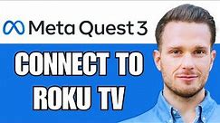How To Cast My Meta Quest 3 To My Roku TV (Connect Meta Quest 3 To Roku TV)