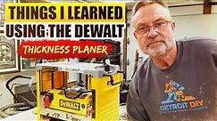 Things I Learned Using The Dewalt DW 734 Thickness Planer!