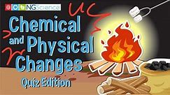 Chemical and Physical Changes – Quiz Edition