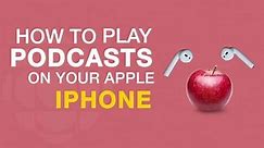 How to listen to podcasts on your iPhone