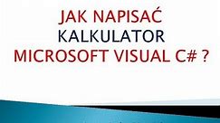[Kurs programowania C#] Jak napisać kalkulator w języku Microsoft Visual C# ?