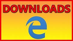 How to find your Microsoft Edge downloads - Tutorial