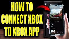 How to CONNECT XBOX TO XBOX APP (100% Works On Xbox Series X, Xbox Series S, & Xbox One!)