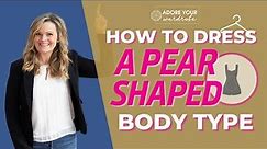 How To Dress A Pear Shaped Body Type