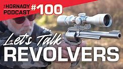 Ep. 100 - Let's Talk Revolvers