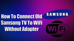 How To Connect Old Samsung TV To WiFi Without Adapter