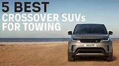 5 Best Crossover SUVs for Towing