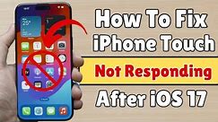 How To Fix Touch Is Not Responding On iPhone After iOS 17