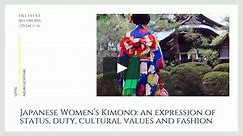 Japanese Women’s Kimono: an expression of status, duty, cultural values and fashion