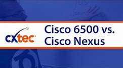 Cisco 6500 vs Cisco Nexus - CXtec tec Tips