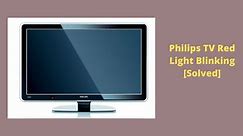 Philips TV Red Light Blinking [Solved]