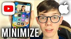 How To Minimize YouTube On iPhone - Full Guide