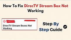 How To Fix DirecTV Stream Box Not Working