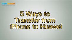 How to Transfer from iPhone to Huawei with 5 Ways