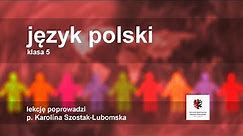 Język polski - klasa 5 SP. Odmienne części mowy. Liczebnik - powtórzenie