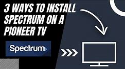 How to Install Spectrum on ANY Pioneer TV (3 Different Ways)