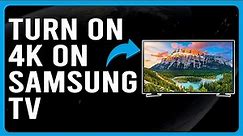 How To Turn On 4K On Samsung TV (How To Enable 4K On Samsung TV)