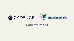 Lifepoint and Cadence: Patient Spotlight