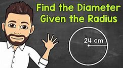 Finding the Diameter of a Circle Given the Radius | Math with Mr. J