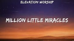 Elevation Worship - Million Little Miracles (Lyrics) Hillsong Worship, Matt Maher
