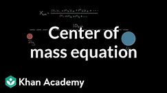 Center of mass equation | Impacts and linear momentum | Physics | Khan Academy