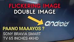 How to Fix Sony Bravia Android TV 4K 65 inches | Flickering Screen and Double Image