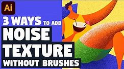 3 WAYS to add NOISE (GRAIN) TEXTURE without any brushes | Illustrator tutorial