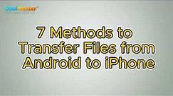 How to Transfer Files from Android to iPhone [Top 7 Ways]