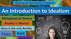 Idealism || Meaning and Characterstics || Metaphysical Theory || Philosophy Simplified