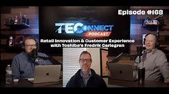 The TEConnect Podcast #168: Retail Innovation & Customer Experience with Toshiba’s Fredrik Carlegren