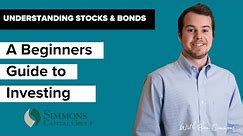 Understanding Stocks and Bonds: A Beginners Guide to Investing