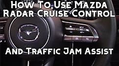 How To Use Mazda Radar Cruise Control With Stop And Go and Traffic Jam Assist