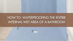 How To: Waterproofing The Entire Internal Wet Area Of A Bathroom