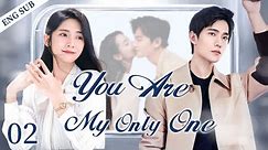 ENGSUB【You Are My Only One】▶EP02 | Yang Yang,Xing Fei💕Good Drama