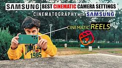 BEST CINEMATIC VIDEO CAMERA SETTINGS FOR YOUR SAMSUNG MOBILE | CINEMATOGRAPHY WITH SAMSUNG