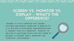 Screen vs. Monitor vs. Display - What's the Difference?