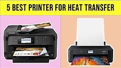 ✅Top 5 Best Printer For Heat Transfer In 2023 With Buying Guide