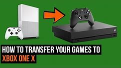 How To Transfer Your Games To Xbox One X