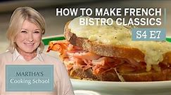 Martha Teaches You How To Make Bistro Classics | Martha Stewart Cooking School S4E7 "French Bistro"