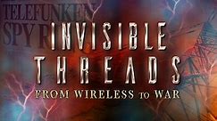 INVISIBLE THREADS: From Wireless to War [DIRECTOR'S CUT]
