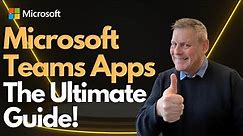 Microsoft Teams Apps The Ultimate Guide!