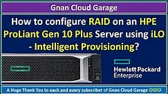 How to configure RAID on an HPE ProLiant Gen 10 Plus Server using iLO - Intelligent Provisioning?