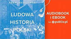 Ludowa historia Polski. Adam Leszczyński. Audiobook PL
