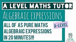 All of Algebraic Expressions in 20 Minutes! | Chapter 1 | AS-Level Maths Revision | GCSE Maths Tutor