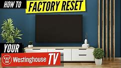How to Factory Reset Your Westinghouse TV